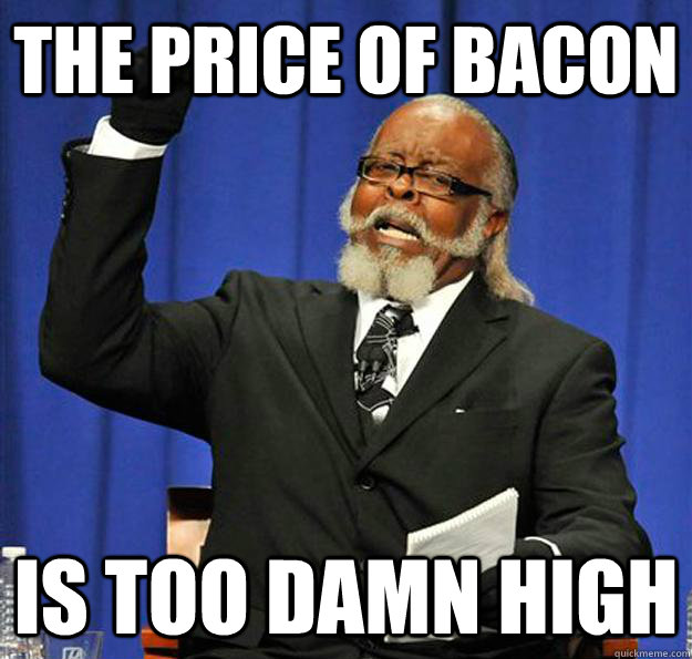 THE PRICE OF BACON IS TOO DAMN HIGH  Jimmy McMillan