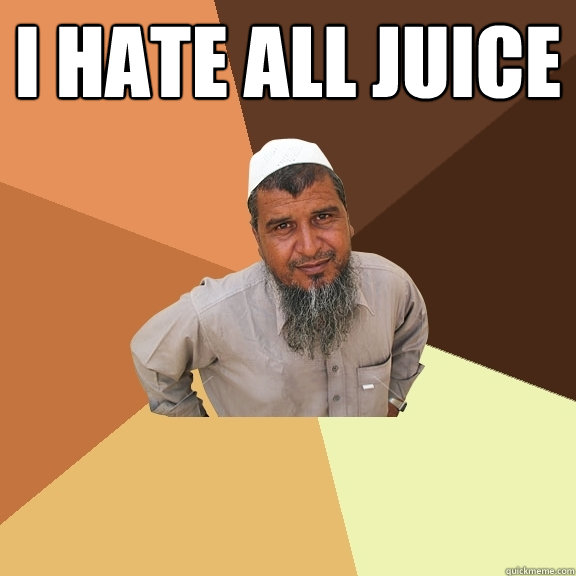 i hate all juice   Ordinary Muslim Man