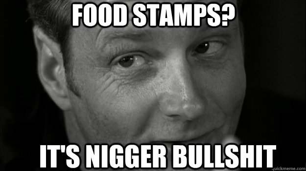 FOOD STAMPS? It's Nigger bullshit  