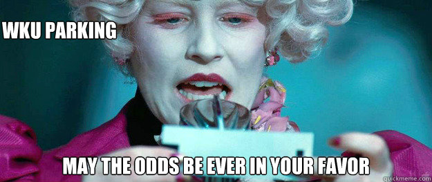 WKU Parking May the odds be ever in your favor - WKU Parking May the odds be ever in your favor  Hunger Games Lady
