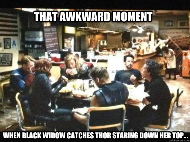 that awkward moment When Black Widow catches Thor staring down her top...  awkward avengers