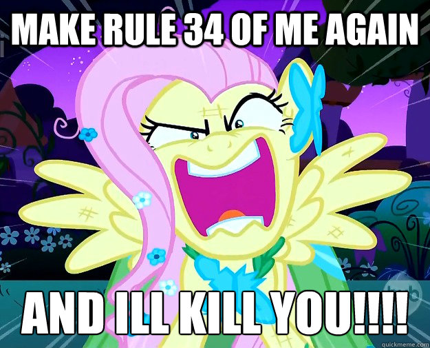 MAKE RULE 34 OF ME AGAIN AND ILL KILL YOU!!!!  