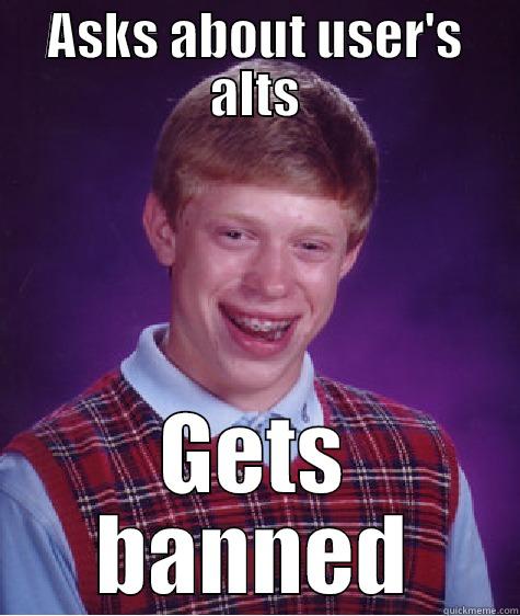 How /r/Assistance works for donors - ASKS ABOUT USER'S ALTS GETS BANNED Bad Luck Brian