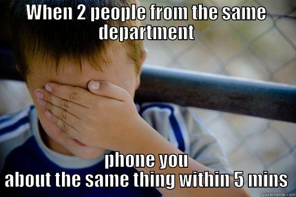 work palm - WHEN 2 PEOPLE FROM THE SAME DEPARTMENT PHONE YOU ABOUT THE SAME THING WITHIN 5 MINS Confession kid