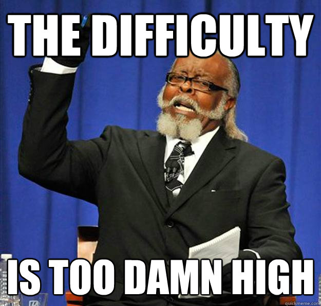 The Difficulty Is too damn high  Jimmy McMillan