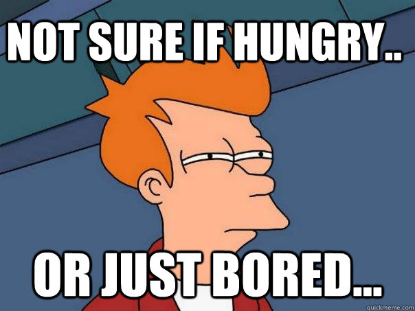 Not sure if hungry.. Or just bored... - Not sure if hungry.. Or just bored...  Futurama Fry