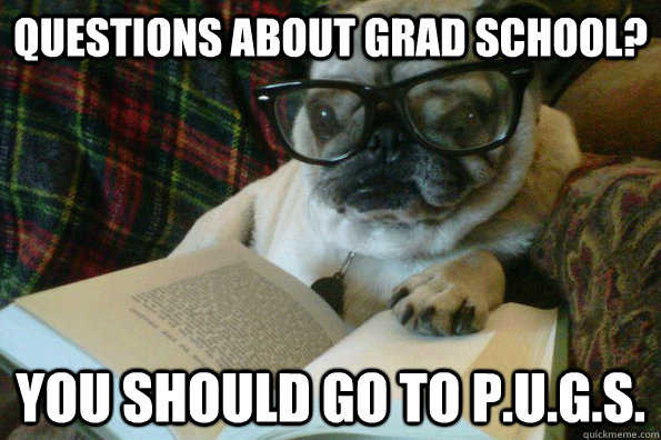 Questions about Grad School? You should go to P.U.G.S.   