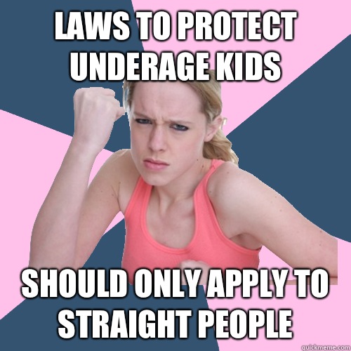 Laws to protect underage kids Should only apply to straight people  Social Justice Sally