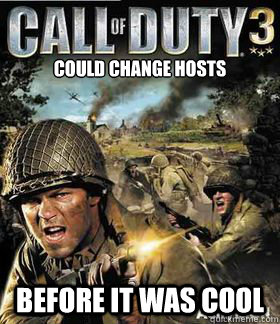 

Could Change hosts Before it was cool  Hipster Call of Duty 3