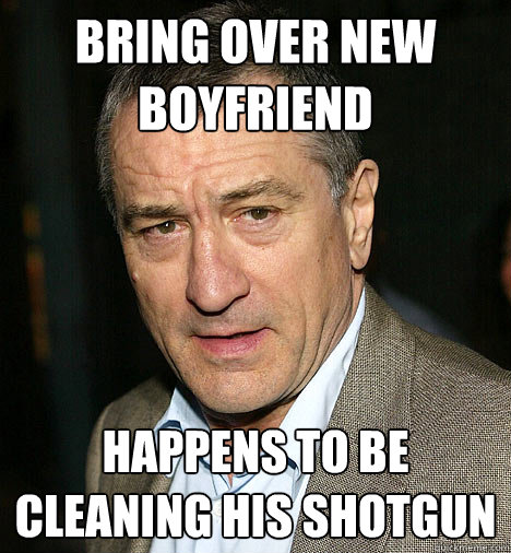 Bring over new boyfriend happens to be cleaning his shotgun  Overprotective Father