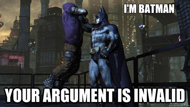 I'm Batman Your argument is invalid  