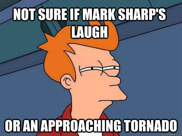 Not sure if mark sharp's laugh or an approaching tornado  Futurama Fry