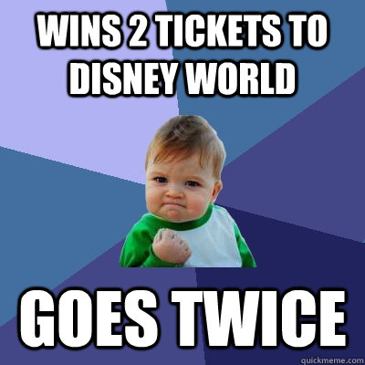 Wins 2 Tickets to disney world goes twice - Wins 2 Tickets to disney world goes twice  Success Kid