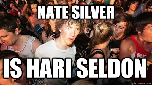 Nate silver is Hari Seldon  Sudden Clarity Clarence