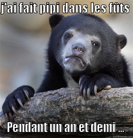 J'AI FAIT PIPI DANS LES FÛTS  PENDANT UN AN ET DEMI ... Confession Bear