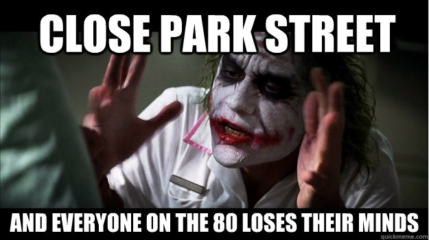 Close Park Street And everyone on the 80 loses their minds  Joker Mind Loss