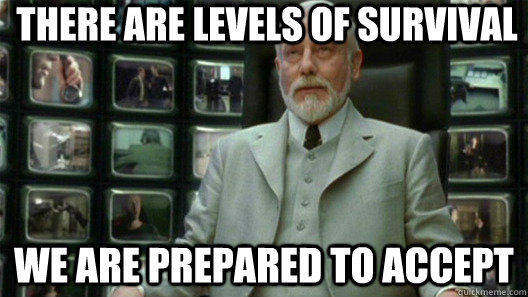 There are levels of survival we are prepared to accept - There are levels of survival we are prepared to accept  The Architect