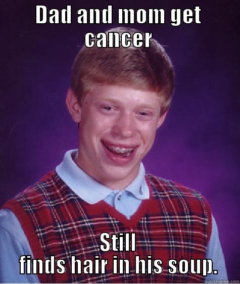DAD AND MOM GET CANCER STILL FINDS HAIR IN HIS SOUP. Bad Luck Brian