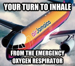 Your turn to inhale from the emergency oxygen respirator - Your turn to inhale from the emergency oxygen respirator  Rasta Airline Pilot