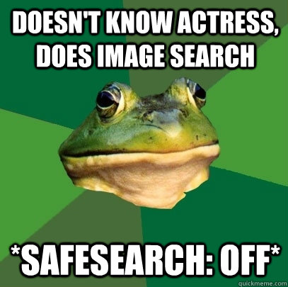 Doesn't know actress, does image search *SafeSearch: off*  Foul Bachelor Frog