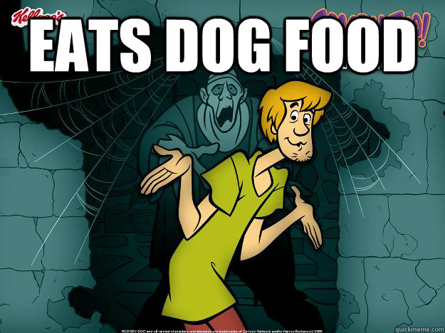 Eats dog food   Irrational Shaggy