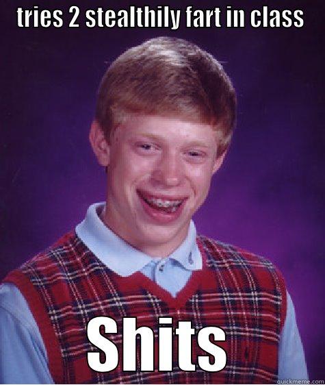 TRIES 2 STEALTHILY FART IN CLASS SHITS Bad Luck Brian