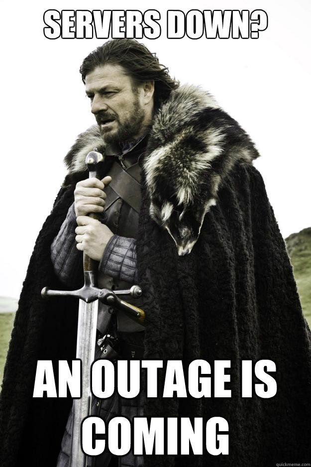 Servers down? An Outage Is coming  Winter is coming