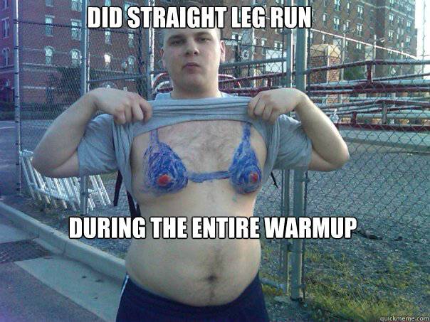 did straight leg run during the entire warmup  