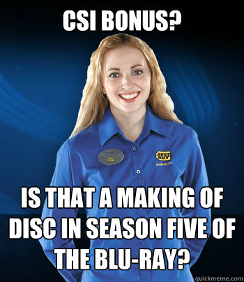 CSI BONUS? Is that a making of disc in Season five of the Blu-Ray? - CSI BONUS? Is that a making of disc in Season five of the Blu-Ray?  Best Buy Employee