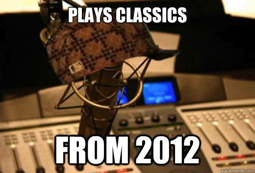 Plays classics from 2012  scumbag radio station