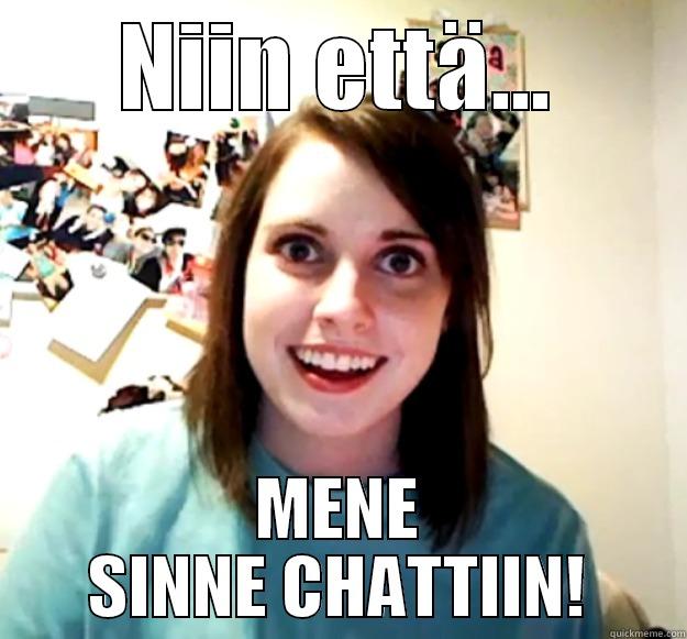 NIIN ETTÄ... MENE SINNE CHATTIIN! Overly Attached Girlfriend