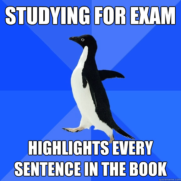 studying for exam highlights every sentence in the book  Socially Awkward Penguin