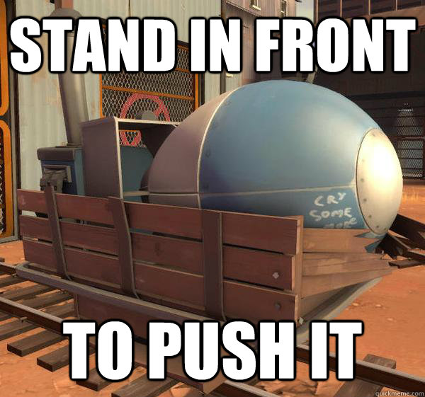 Stand in front to push it  