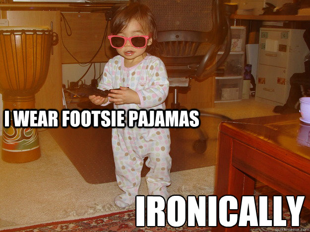 I WEAR FOOTSIE PAJAMAS IRONICALLY - I WEAR FOOTSIE PAJAMAS IRONICALLY  Hipster Baby