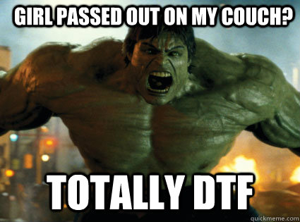girl passed out on my couch? totally dtf - girl passed out on my couch? totally dtf  HULK SMASH