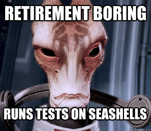 Retirement Boring runs tests on seashells - Retirement Boring runs tests on seashells  Mordin