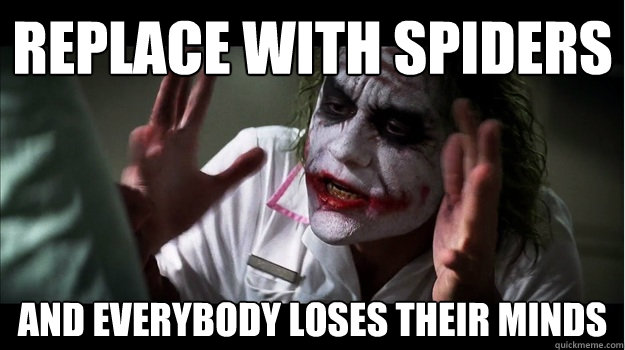 Replace With Spiders  AND EVERYBODY LOSES THEIR MINDS - Replace With Spiders  AND EVERYBODY LOSES THEIR MINDS  Joker Mind Loss