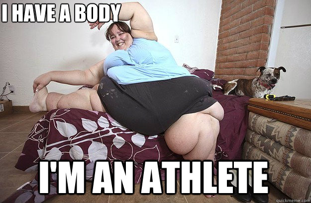 I have a body I'm an athlete  