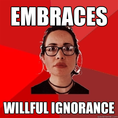 Embraces willful ignorance  Liberal Douche Garofalo
