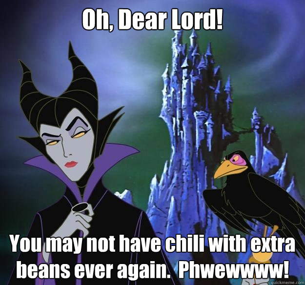 Oh, Dear Lord! You may not have chili with extra beans ever again.  Phwewwww!  Hipster Maleficent