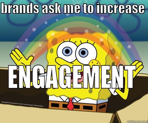 BRANDS ASK ME TO INCREASE  ENGAGEMENT Spongebob rainbow