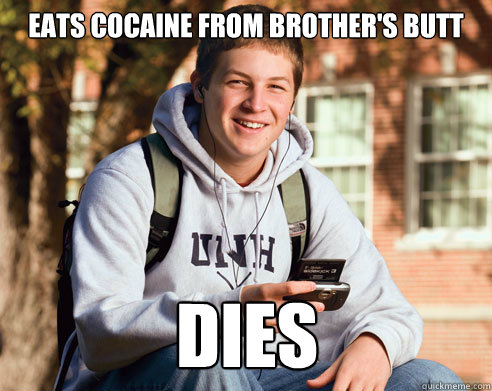 Eats cocaine from brother's butt DIES  College Freshman