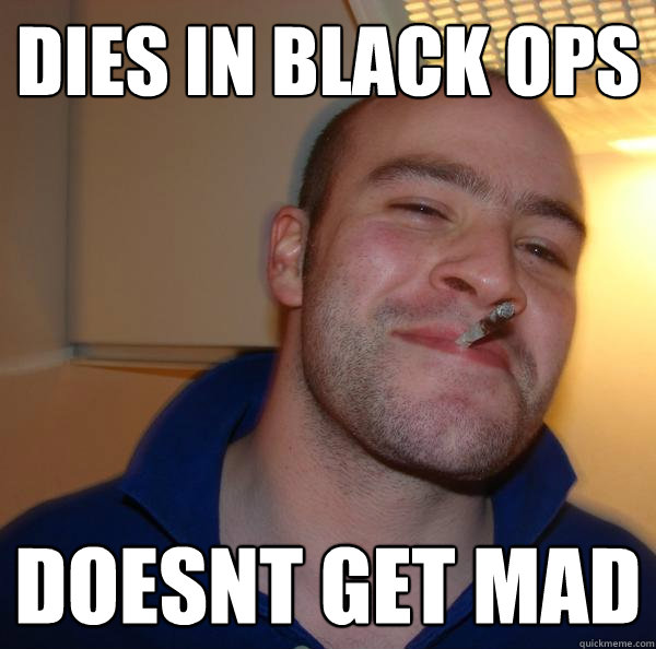 Dies in Black Ops Doesnt get mad - Dies in Black Ops Doesnt get mad  Misc