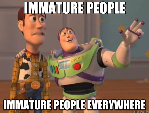 Immature people Immature people everywhere - Immature people Immature people everywhere  Toy Story