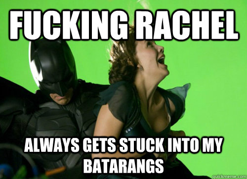 fucking rachel always gets stuck into my batarangs - fucking rachel always gets stuck into my batarangs  Misc