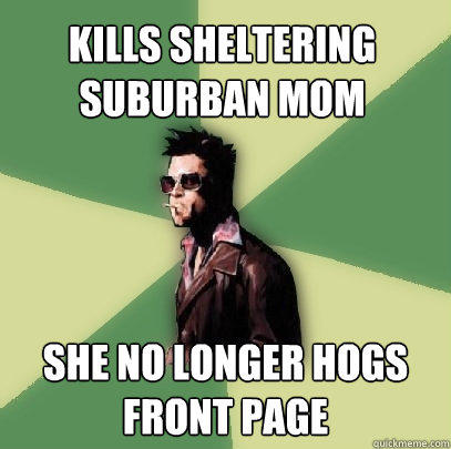 Kills Sheltering Suburban Mom She no longer hogs Front Page  