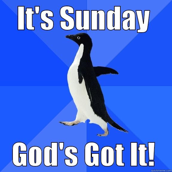 IT'S SUNDAY GOD'S GOT IT! Socially Awkward Penguin