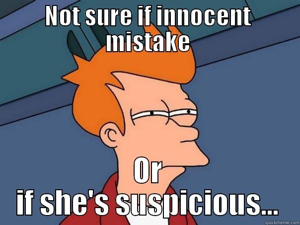 NOT SURE IF INNOCENT MISTAKE OR IF SHE'S SUSPICIOUS... Futurama Fry