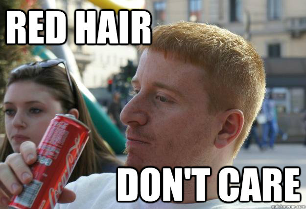 RED Hair don't care - RED Hair don't care  Misc