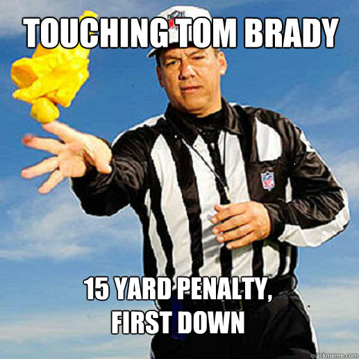 Touching Tom Brady 15 yard penalty, first down  